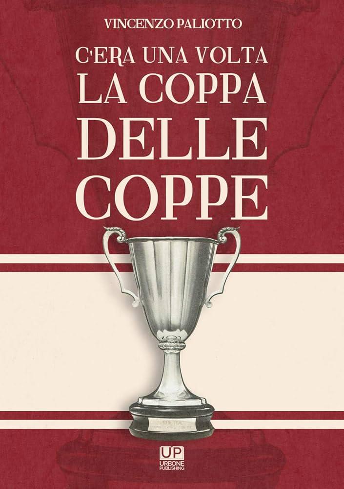 La storia della Coppa delle Coppe: il trofeo europeo dimenticato.